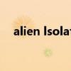 alien lsolation联机（alien lsolation）