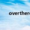 overthere后面加什么（overthere）