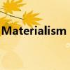 Materialism dialectic音标（materialism）